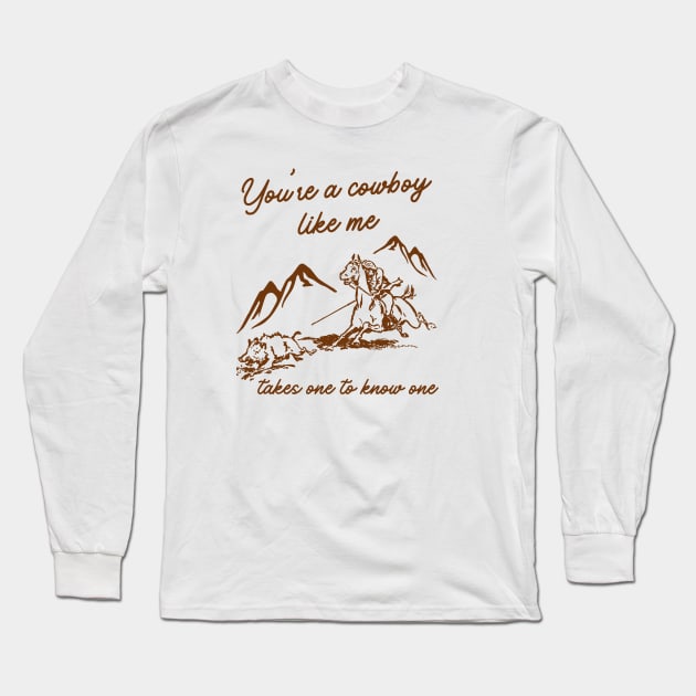 You're a Cowboy Like me Long Sleeve T-Shirt by The Sparkle Report